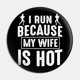 I Run Because My Wife Is Hot Pin