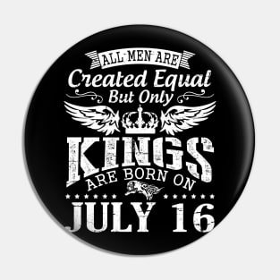 All Men Are Created Equal But Only Kings Are Born On July 16 Happy Birthday To Me You Papa Dad Son Pin