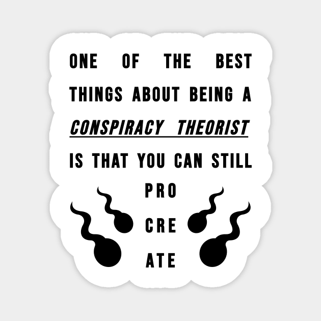 Conspiracy Theorists - Can Still Procreate Magnet by BubbleMench