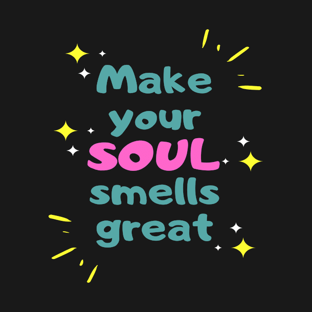 Make your soul smells great by simple_words_designs