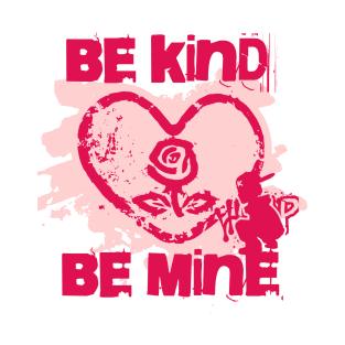 Be Kind Be Mine - Valentines Day Street Art Style T-Shirt