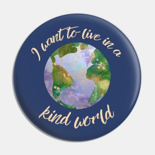 I want to live in a kind world (light gold text) Pin