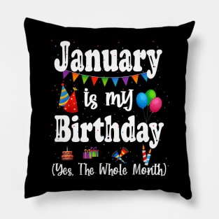 January Is My Birthday Yes The Whole Month Pillow