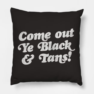 Come Out, Ye Black and Tans / Faded Style Vintage Design Pillow