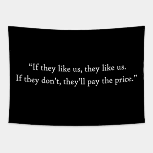 if they like us, they like us. If they don’t, they’ll pay the price Tapestry