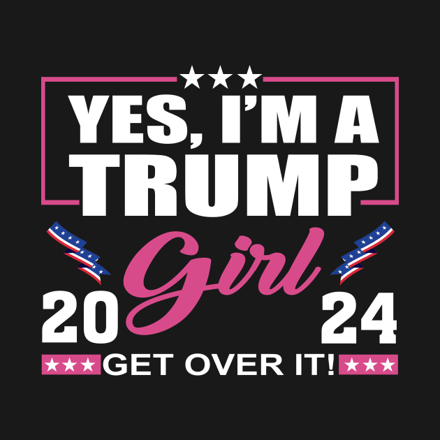 Yes I’m A Trump Girl Get Over It Trump 2024 by celestewilliey