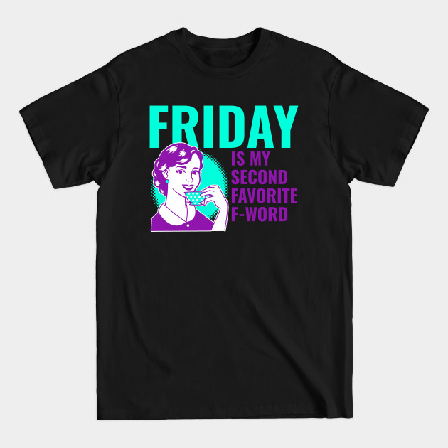 Discover Friday Is My Second Favorite F-word Design - Friday - T-Shirt