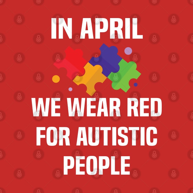 In April We Wear Red For Autistic people acceptance by Uniqueify