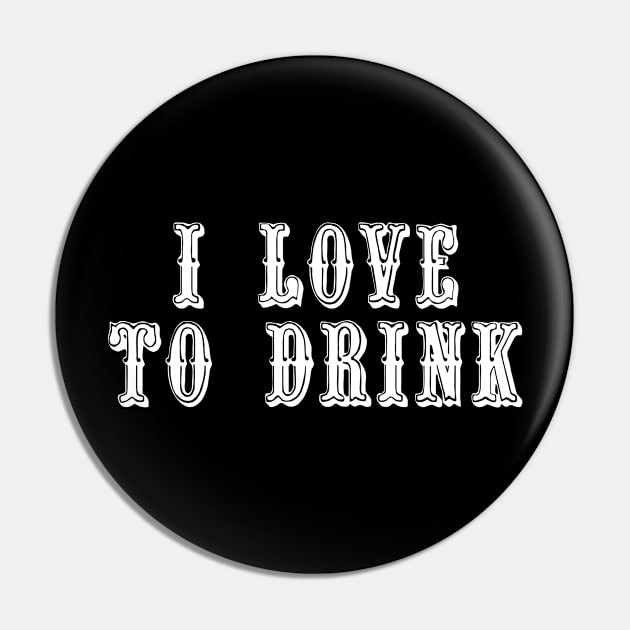 I Love To Drink Pin by swagmaven