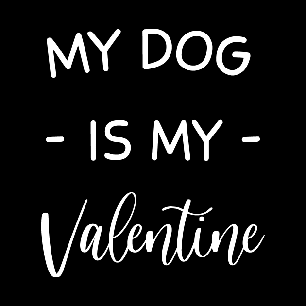 My Dog Is My Valentine , Dog Lover , Funny Valentine's , Valentine's Day, Dog Mom, Fur Mama For Life, Dog Valentine by creativitythings 