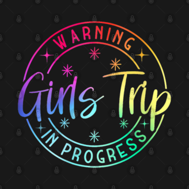 Warning Girls Trip In Progress by lunacreat