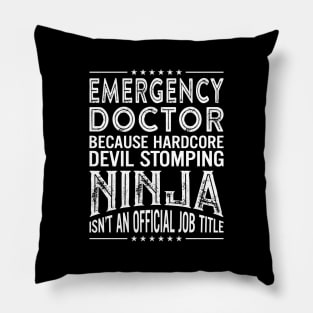 Emergency Doctor Because Hardcore Devil Stomping Ninja Isn't An Official Job TItle Pillow