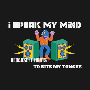 I Speak My Mind Because It Hurts To Bite My Tongue T-Shirt