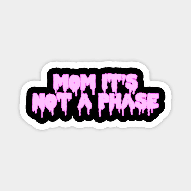 Mom It’s Not A Phase Pink Magnet by ssydneyart