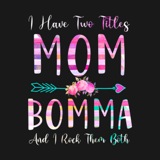 I Have Two Tiltles Mom and Bomma Mothers Day and Xmas T-Shirt