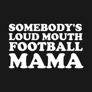 Someone's Loudmouth Football Mama T-Shirt