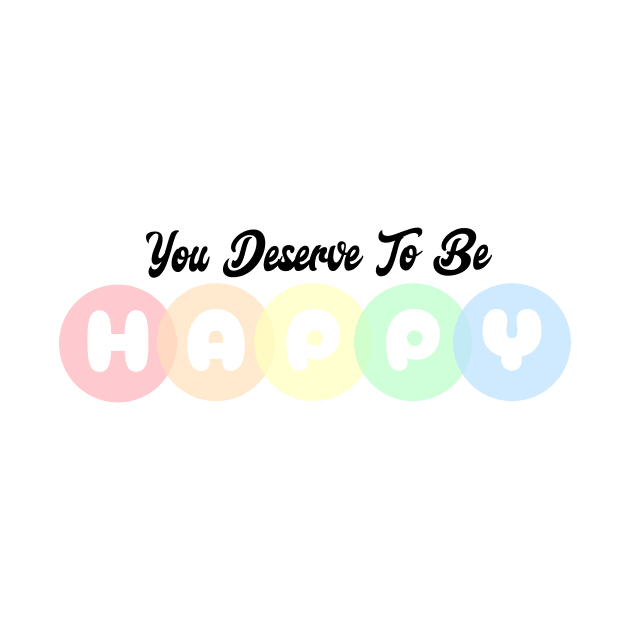 You Deserve To Be Happy - Colorful Typography by Pink & Pretty