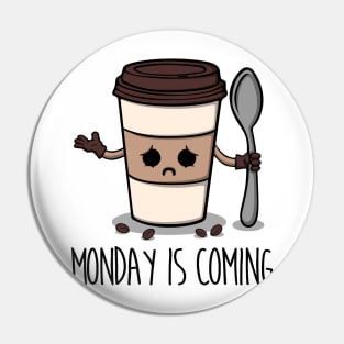 Monday is Coming Pin