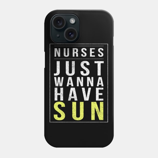 Nurses Just Wanna Have Sun 2018 Nurses Week Phone Case by studiokrk