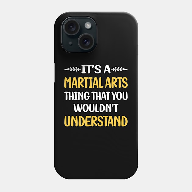 You Would Not Understand Martial Arts Phone Case by symptomovertake