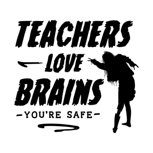 Teachers Love Brains Funny Sayings Quotes T-Shirt