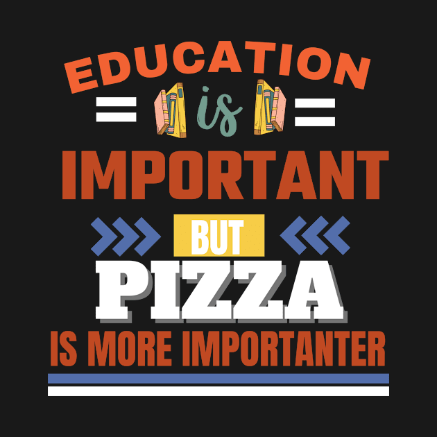 Education is important but pizza is more importanter Classic Design by justbejoker