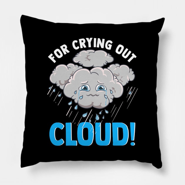 Cute & Funny For Crying Out Cloud Pun Meteorology Pillow by theperfectpresents