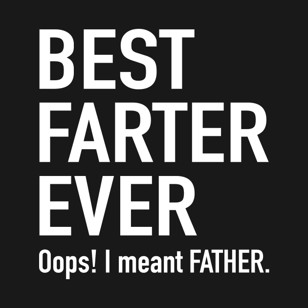 Best Farter Ever I Meant Father Family Father by Print-Dinner