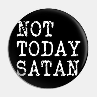 Not Today Satan Pin