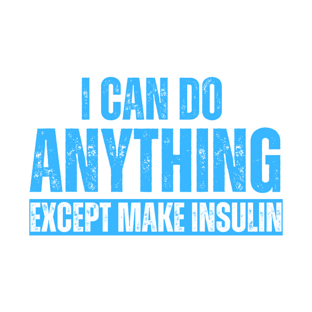 I Can Do Anything Except Make Insulin by BandaraxStore