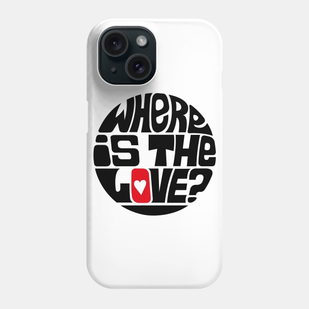 Where Is The Love? Phone Case by axemangraphics