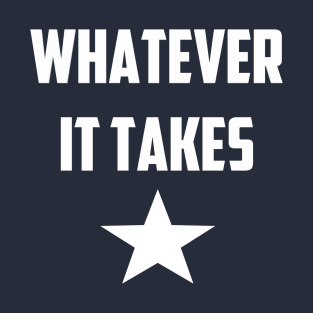 Whatever it Takes T-Shirt