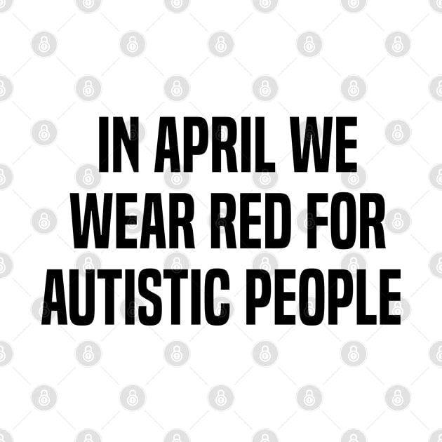 In April We Wear Red For Autistic people acceptance by Uniqueify