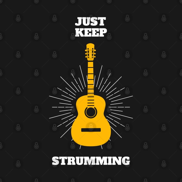 Just Keep Strumming - Guitar Player Music Guitarist Quotes Puns by Millusti