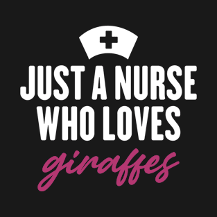 just a nurse who loves giraffes T-Shirt