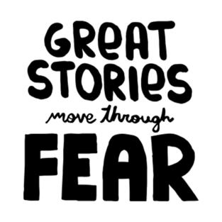 great stories move through fear T-Shirt