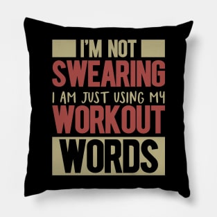 I'm Not Swearing I'm Just Using My Workout Words Pillow