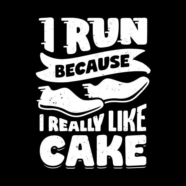 I Run Because I Really Like Cake by Dolde08