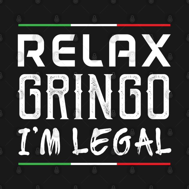 Relax Gringo I'm Legal - Gift Funny Mexican Funny Mexico by giftideas