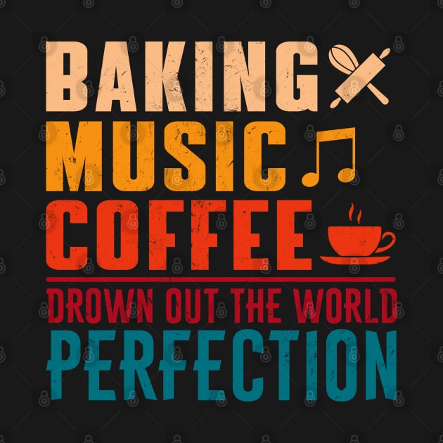 baking music coffee drown out the world perfection - a baker design by FoxyDesigns95