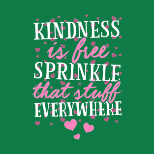 Kindness Is Free Sprinkle That Stuff Everywhere T-Shirt