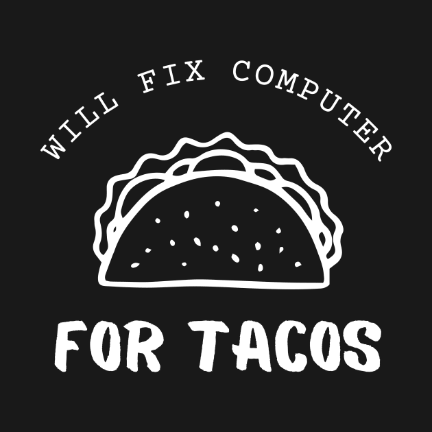 Will Fix Computer For Tacos Funny by Lasso Print