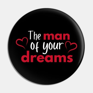 The man of your dreams - Valentines Day Pin