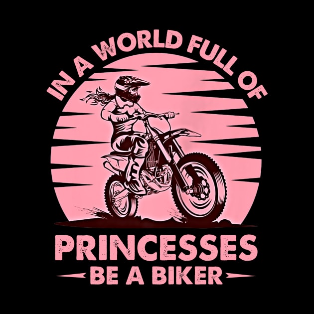 In A World Full Of Princesses Be A Biker Vintage Girls Lady Motocross by Kagina