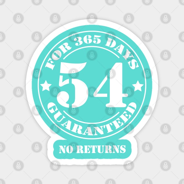 Birthday 54th for 365 Days Guaranteed Magnet by fumanigdesign