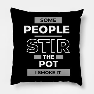 Some People Stir the Pot, I Smoke it, Mary Jane Cannabis Funny Design Pillow