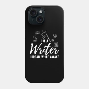 Writer - I'm a writer I dream while awake Phone Case