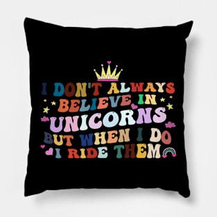 I Don't Always Believe In Unicorns I Ride them Pillow