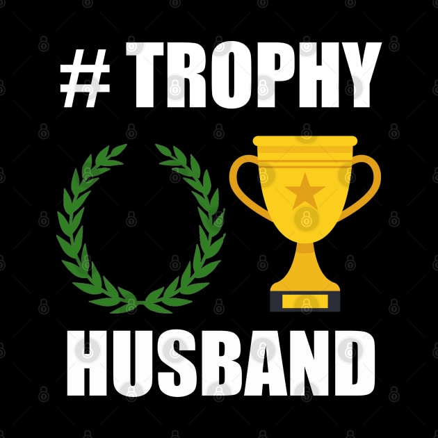 Trophy husband, for the trophy in your life by Be my good time