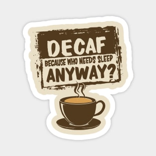 Decaf - Because who needs sleep anyway? Magnet